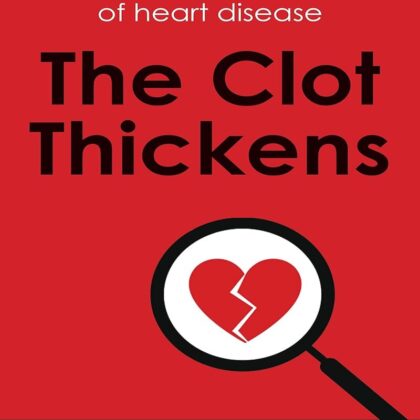 The Clot Thickens: The enduring mystery of heart disease