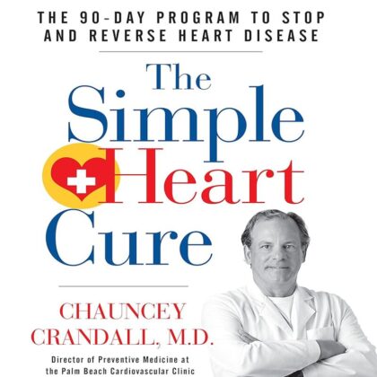 The Simple Heart Cure: The 90-Day Program to Stop and Reverse Heart Disease